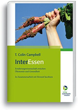 Campbell, T. Colin - InterEssen: Ernährungswissenschaft zwischen Ökonomie und Gesundheit, In Zusammenarbeit mit Howard Jacobson - Preis vom 06.10.2026 07:26:00 h