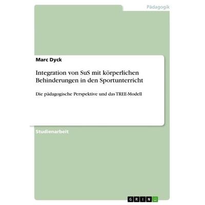 Integration von SuS mit körperlichen Behinderungen in den Sportunterricht, Taschenbuch von Marc Dyck, GRIN, 978-3-668-98904-7
