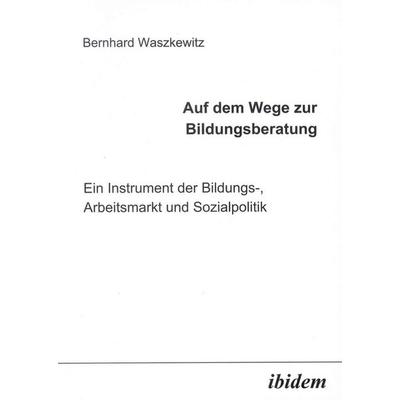Auf dem Wege zur Bildungsberatung, Taschenbuch von Bernhard Waszkewitz, Ibidem, 978-3-89821-378-3