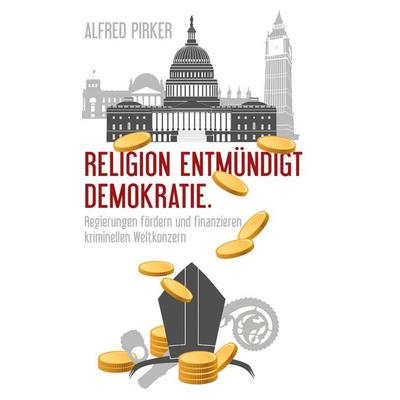 Religion entmündigt Demokratie, Taschenbuch von Alfred Pirker, BoD – Books on Demand, 978-3-7568-3127-2