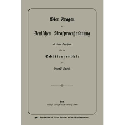 Vier Fragen zur Deutschen Strafproceßordnung mit einem Schlußwort über die Schöffengerichte, Taschenbuch von Heinrich Rudolf Gneist, Springer Berlin,