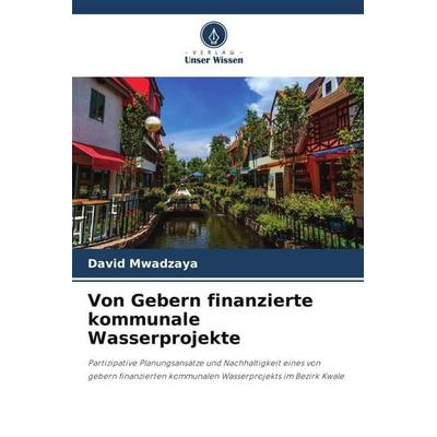Von Gebern finanzierte kommunale Wasserprojekte, Taschenbuch von David Mwadzaya, Verlag Unser Wissen, 978-620-5-83519-7