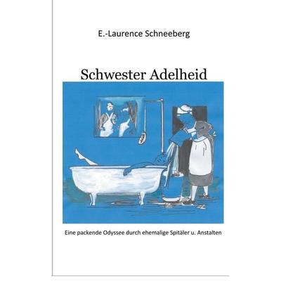 Krankenschwester Adelheid, Taschenbuch von Erica-Laurence Schneeberg, BoD – Books on Demand, 978-3-7494-0966-2