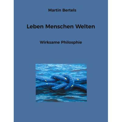 Leben Menschen Welten, Taschenbuch von Martin Bertels, BoD – Books on Demand, 978-3-7578-0177-9