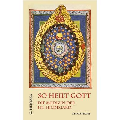 So heilt Gott, Taschenbuch von Gottfried Hertzka, Christiana, 978-3-7171-0527-5