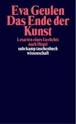 Eva Geulen - Das Ende der Kunst: Lesarten eines Gerüchts nach Hegel (suhrkamp taschenbuch wissenschaft) - Preis vom 10.10.2026 11:48:34 h