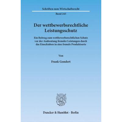 Der wettbewerbsrechtliche Leistungsschutz., Taschenbuch von Frank Gondert, Duncker & Humblot, 978-3-428-14066-4