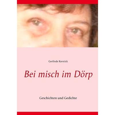 Bei misch im Dörp, Taschenbuch von Gerlinde Korstick, BoD – Books on Demand, 978-3-7322-3182-9