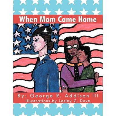When Mom Came Home, Taschenbuch von George R. III Addison, Xlibris, 978-1-4691-6406-9