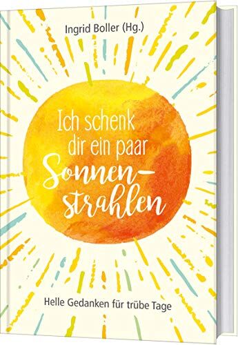 Ingrid Boller - Ich schenk dir ein paar Sonnenstrahlen: Helle Gedanken für trübe Tage - Preis vom 14.10.2026 23:07:16 h