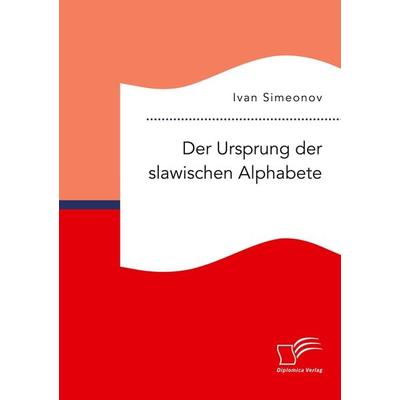 Der Ursprung der slawischen Alphabete, Taschenbuch von Ivan Simeonov, Diplomica Verlag GmbH, 978-3-96146-843-0