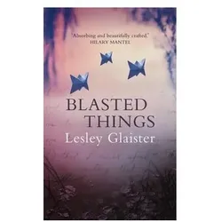Blasted Things, Belletristik von Lesley Glaister