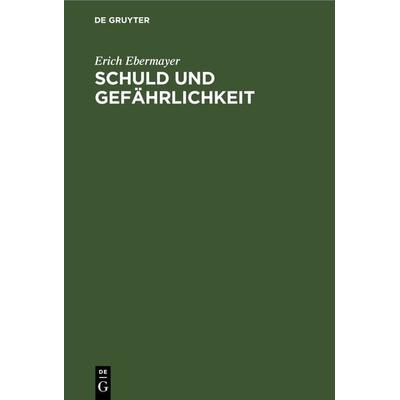 Schuld und Gefährlichkeit, Gebundene Ausgabe von Erich Ebermayer, De Gruyter, 978-3-11-109608-7