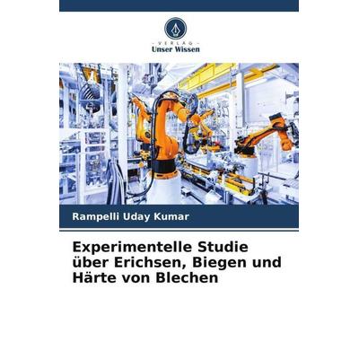 Experimentelle Studie über Erichsen, Biegen und Härte von Blechen, Taschenbuch von Rampelli Uday Kumar, Verlag Unser Wissen, 978-620-6-13828-0