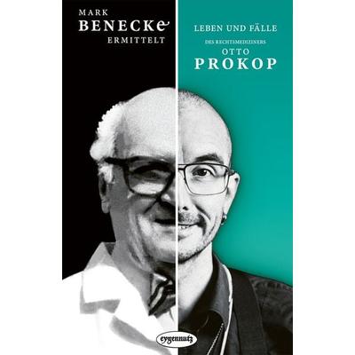 Mark Benecke ermittelt: Leben und Fälle des Rechtsmediziners Otto Prokop, Taschenbuch von Mark Benecke, Eygennutz Verlag, 978-3-946643-29-6