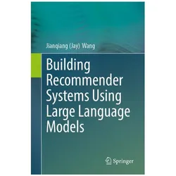 Building Recommender Systems Using Large Language Models, Fachbücher von Jianqiang Wang