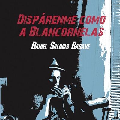 Disparenme como a Blancornelas - Daniel Salinas Basave, Audio, 9789179210519