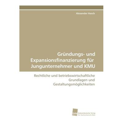 Gründungs- und Expansionsfinanzierung für Jungunternehmer und KMU, Taschenbuch von Alexander Hasch, Südwestdeutscher Verlag für Hochschulschriften,