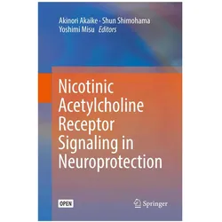 Nicotinic Acetylcholine Receptor Signalling in Neuroprotection, Fachbücher von Akinori Akaike, Yoshimi Misu, Shun Shimohama