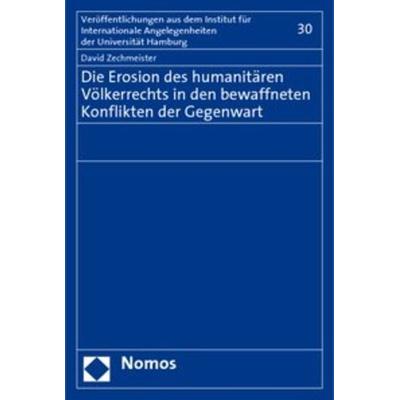Die Erosion des humanitären Völkerrechts in den bewaffneten Konflikten der Gegenwart, Taschenbuch von David Zechmeister, Nomos, 978-3-8329-2783-7