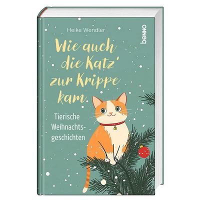 Wie auch die Katz’ zur Krippe kam, Gebundene Ausgabe von Heike Wendler, St. Benno, 978-3-7462-6832-3