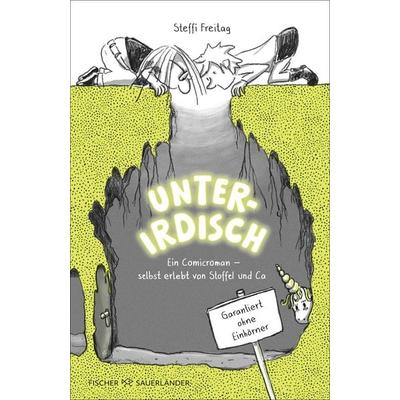 Unterirdisch. Ein Comicroman – selbst erlebt von Stoffel und Ca. Garantiert ohne Einhörner, Gebundene Ausgabe von Steffi Freitag, FISCHER Sauerländer