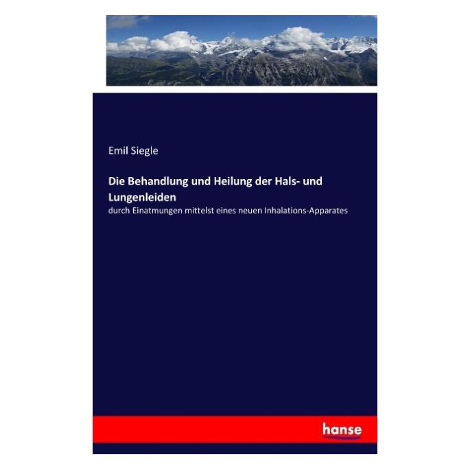 Hansebooks Die Behandlung und Heilung der Hals- und Lungenleiden (Deutsch, Emil Siegle) (55871179)