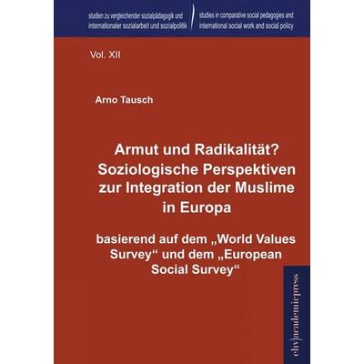 Armut und Radikalität? Soziologische Perspektiven zur Integration der Muslime in Europa, Taschenbuch von Arno Tausch, EHV Academicpress,