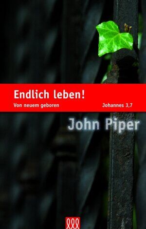 John Piper - Endlich leben!: Von neuem geboren - Preis vom 09.10.2026 07:28:09 h