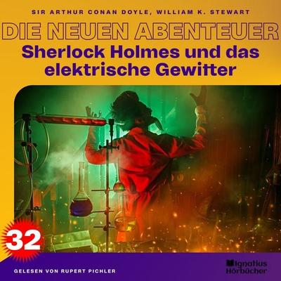 Sherlock Holmes und das elektrische Gewitter (Die neuen Abenteuer, Folge 32) - William K. Stewart,Arthur Conan Doyle, Audio, 9783991671756