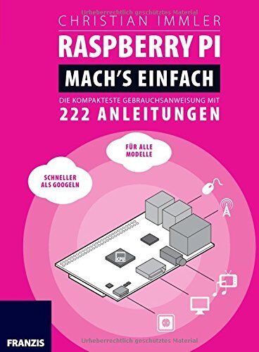 Christian Immler - Raspberry Pi: Mach's einfach! Die kompakteste Gebrauchsanweisung mit 222 Anleitungen - Preis vom 30.09.2026 22:30:23 h