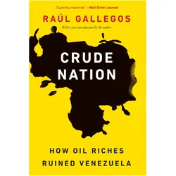 Crude Nation: How Oil Riches Ruined Venezuela, Sachbücher von Ra·l Gallegos