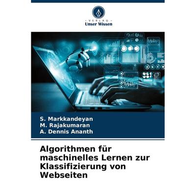 Algorithmen für maschinelles Lernen zur Klassifizierung von Webseiten, Taschenbuch von S. Markkandeyan,M. Rajakumaran,A. Dennis Ananth, Verlag Unser