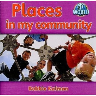 Places in My Community, Gebundene Ausgabe von Bobbie Kalman, Crabtree, 978-0-7787-9443-1