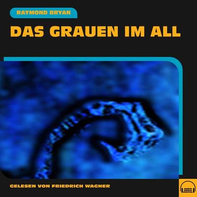 Das Grauen im All - Raymond Bryan, Audio, 9783991578987