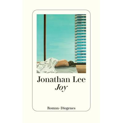 Joy, Gebundene Ausgabe von Jonathan Lee, Diogenes Verlag AG