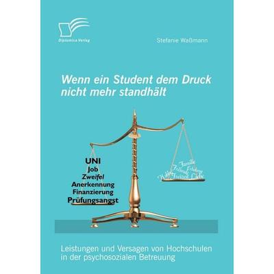 Wenn ein Student dem Druck nicht mehr standhält: Leistungen und Versagen von Hochschulen in der psychosozialen Betreuung, Taschenbuch von Wassmann