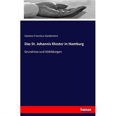Das St. Johannis Kloster in Hamburg, Taschenbuch von Cipriano Francisco Gaedechens, Hansebooks, 978-3-7411-0287-5