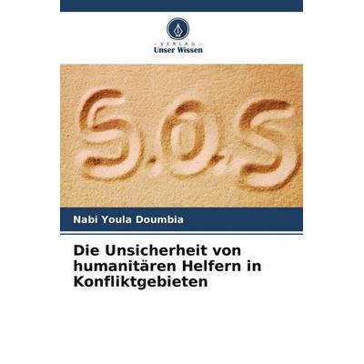 Die Unsicherheit von humanitären Helfern in Konfliktgebieten, Taschenbuch von Nabi Youla Doumbia, Verlag Unser Wissen