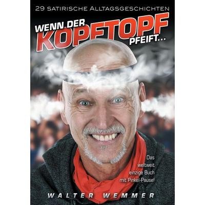 Wenn der Kopftopf pfeift ..., Taschenbuch von Walter Wemmer, BoD – Books on Demand, 978-3-7431-4216-9
