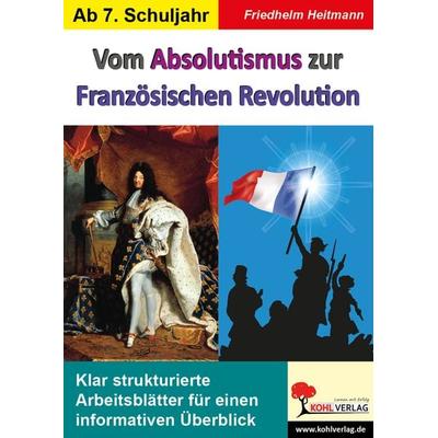 Vom Absolutismus zur Französischen Revolution, Taschenbuch von Friedhelm Heitmann, KOHL VERLAG Der Verlag mit dem Baum, 978-3-96624-011-6