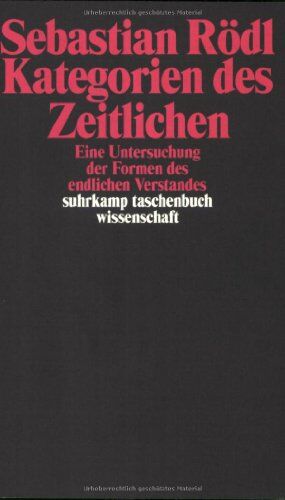 Sebastian Rödl - Kategorien des Zeitlichen: Eine Untersuchung der Formen des endlichen Verstandes (suhrkamp taschenbuch wissenschaft) - Preis vom 09.10.2026 07:28:09 h