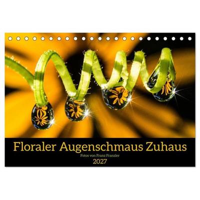 Floraler Augenschmaus Zuhaus (Tischkalender 2027 DIN A5 quer), CALVENDO Monatskalender
