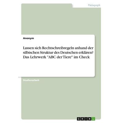 Lassen sich Rechtschreibregeln anhand der silbischen Struktur des Deutschen erklären? Das Lehrwerk 'ABC der Tiere' im Check, Taschenbuch von