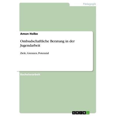Ombudschaftliche Beratung in der Jugendarbeit, Taschenbuch von Amon Holbe, GRIN, 978-3-389-12881-7