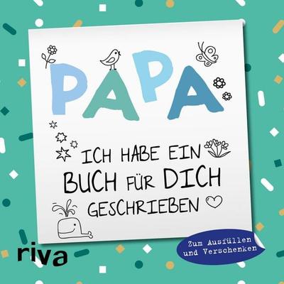 Papa, ich habe ein Buch für dich geschrieben – Version für Kinder, Gebundene Ausgabe von , Riva, 978-3-7423-1327-0