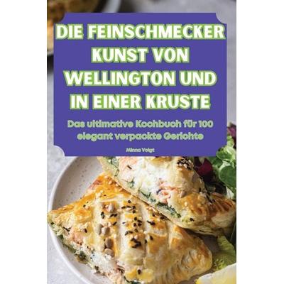 DIE FEINSCHMECKER KUNST VON WELLINGTON UND IN EINER KRUSTE, Taschenbuch von Minna Voigt, Ömer Aydin, 978-1-83611-315-7