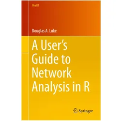 A User's Guide to Network Analysis in R, Fachbücher von Douglas Luke