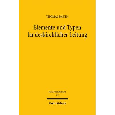 Elemente und Typen landeskirchlicher Leitung, Gebundene Ausgabe von Thomas Barth, Mohr Siebeck, 978-3-16-146445-4