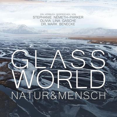 Glass World - Natur & Mensch - Mark Benecke,Raphael Sommer,Olivia Lina Gasche,Lajescha Dubler,Chris Bucher, Audio, 4062851627276